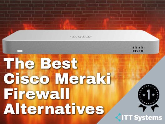 Best Cisco Meraki Firewall Alternatives