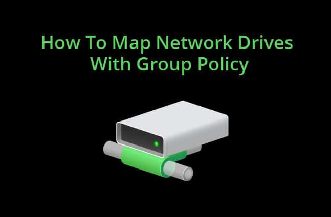 How To Map Network Drives With Group Policy