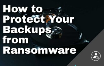 How to Protect Your Backups from Ransomware